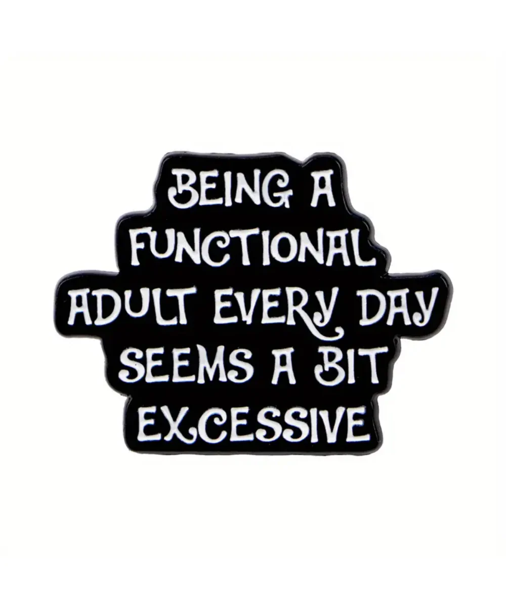Being A Functional Adult Every Day Is Excessive Pin