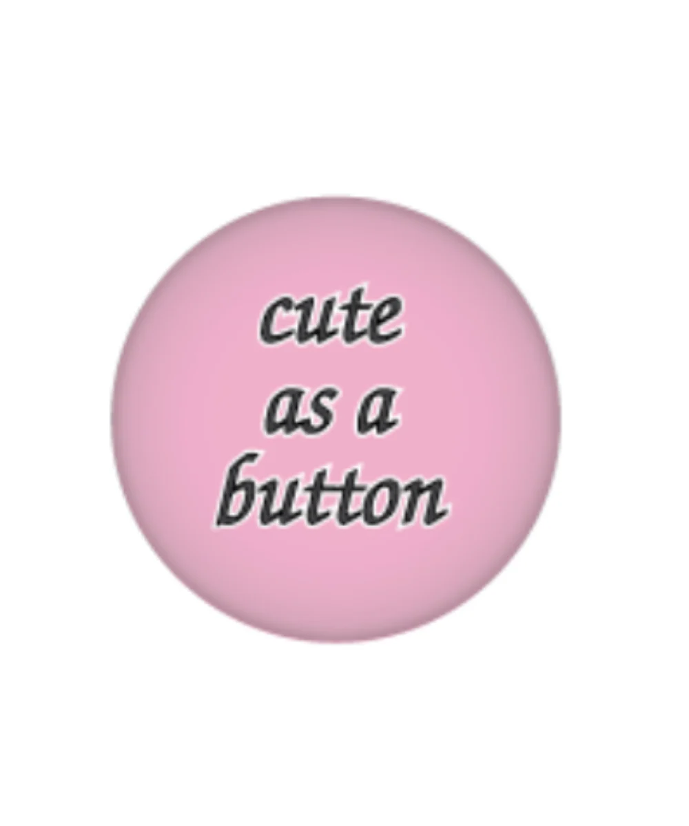 Cute As A Button Button
