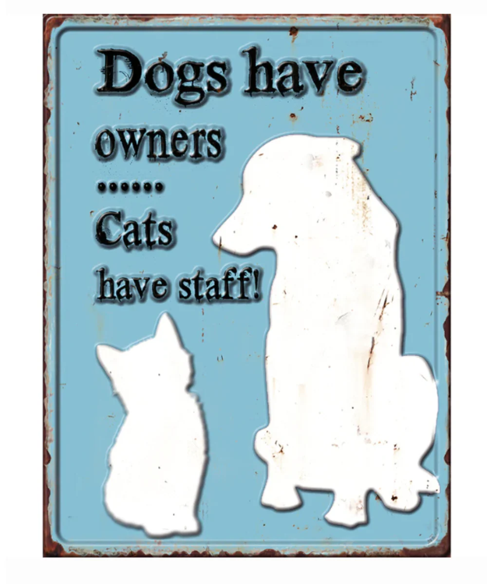 Dogs Have Owners Cats Have Staff Tin Sign