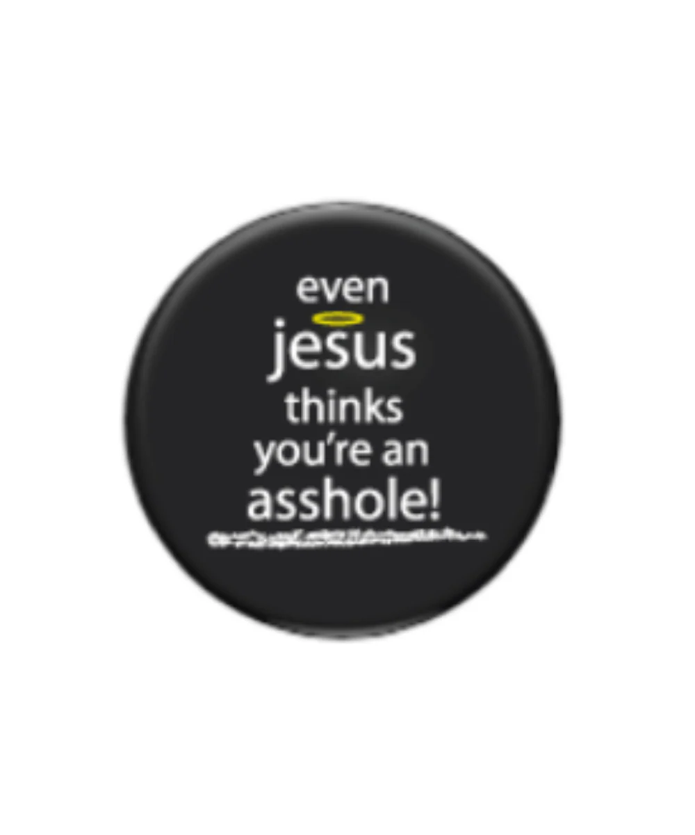 Even Jesus Thinks You're An Asshole Magnet
