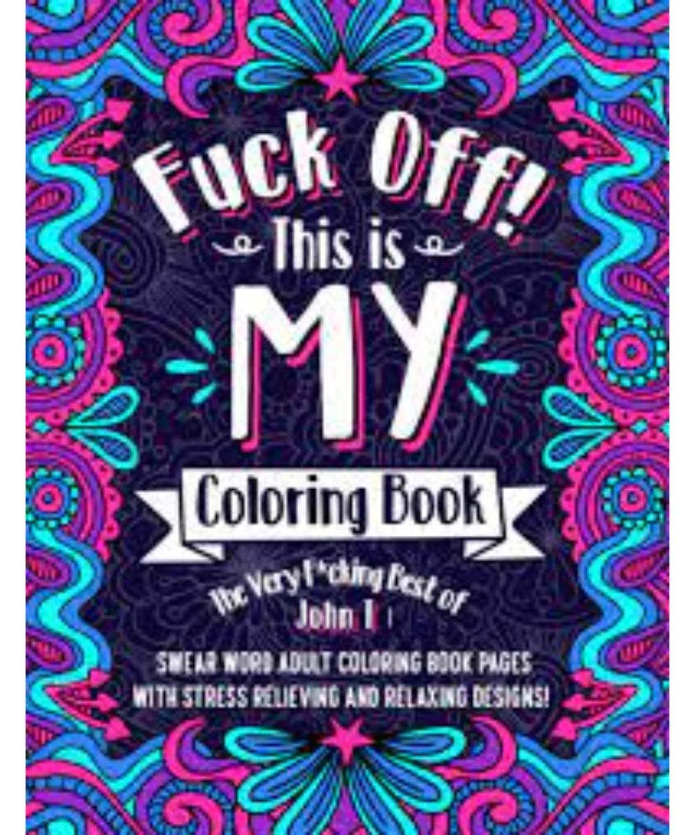 Fuck Off! This Is My Colouring Book
