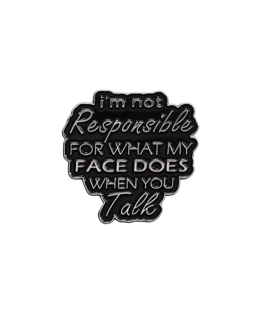 I'm Not Responsible For What My Face Does When You Talk Pin