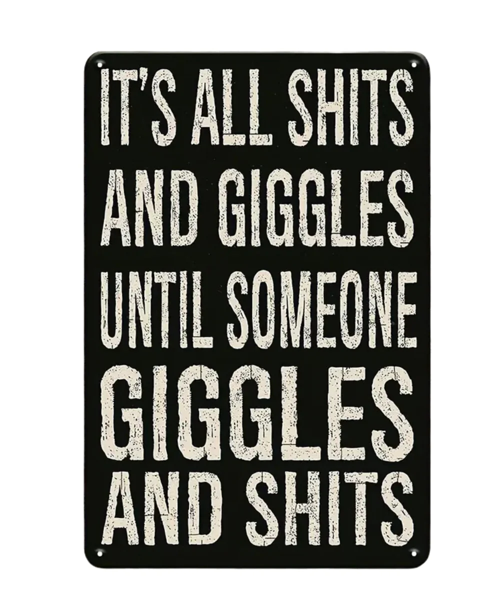 It's All Shits And Giggles Until Someone Giggles And Shit Tin Sign