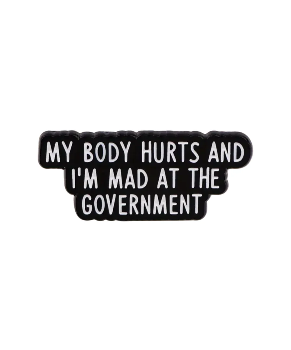 My Body Hurts And I'm Mad At The Government Pin