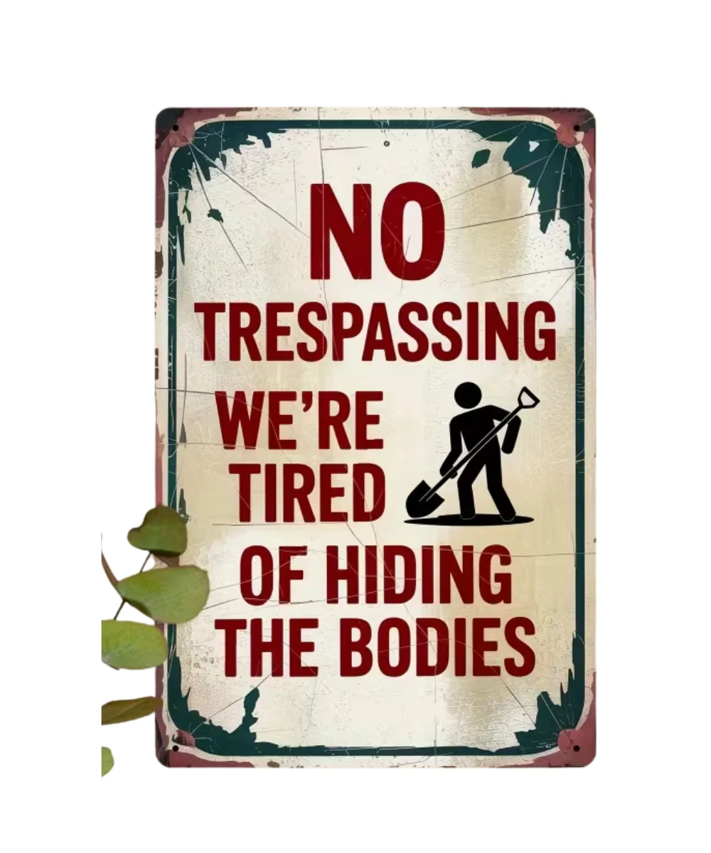 No Trespassing We're Tired Of Hiding The Bodies Tin Sign