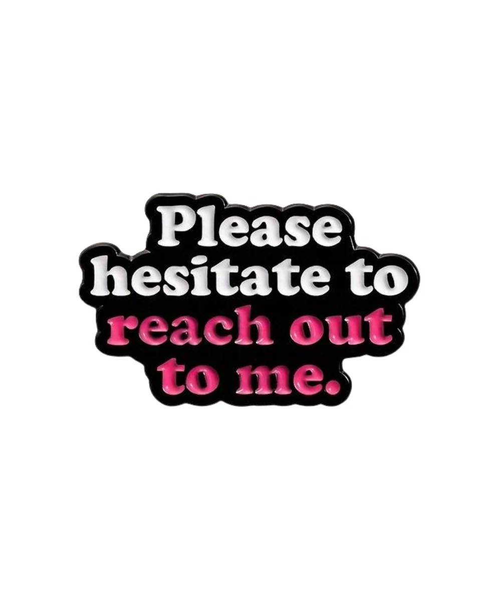 Please Hesitate To Reach Out To Me Pin