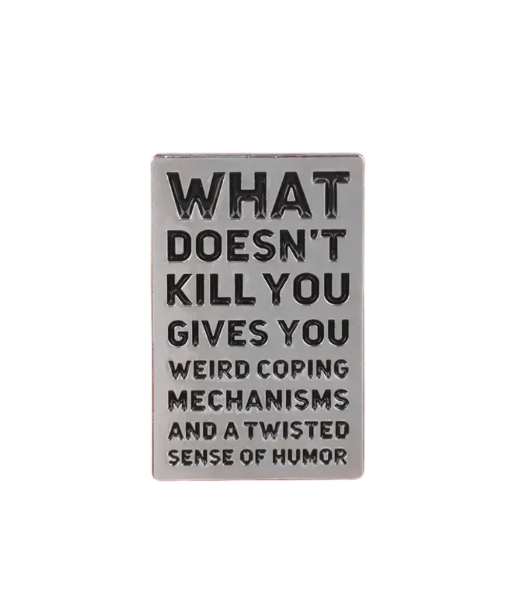 What Doesn't Kill You Pin